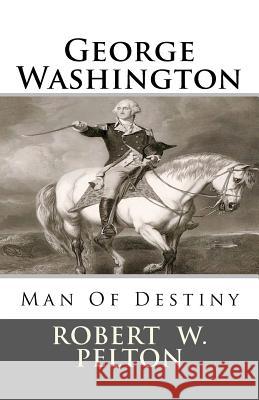 George Washington Man of Destiny Robert W. Pelton 9781466481091 Createspace - książka