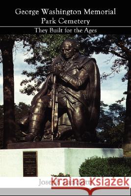 George Washington Memorial Park Cemetery: They Built for the Ages Lanciotti, Joseph 9781434351203 Authorhouse - książka