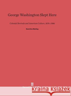 George Washington Slept Here Dr Karal Ann Marling (University of Minnesota) 9780674422759 Harvard University Press - książka