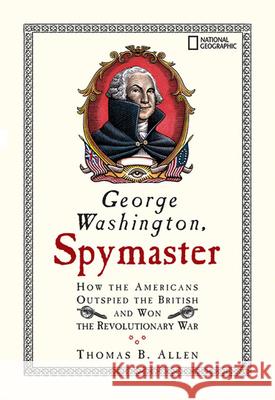 George Washington, Spymaster: How the Americans Outspied the British and Won the Revolutionary War Thomas B. Allen Cheryl Harness 9781426300417 National Geographic Society - książka
