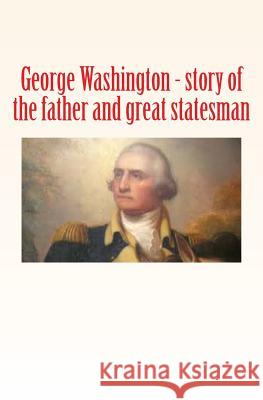 George Washington: story of the father and great statesman Winthrop, Robert 9781523612246 Createspace Independent Publishing Platform - książka