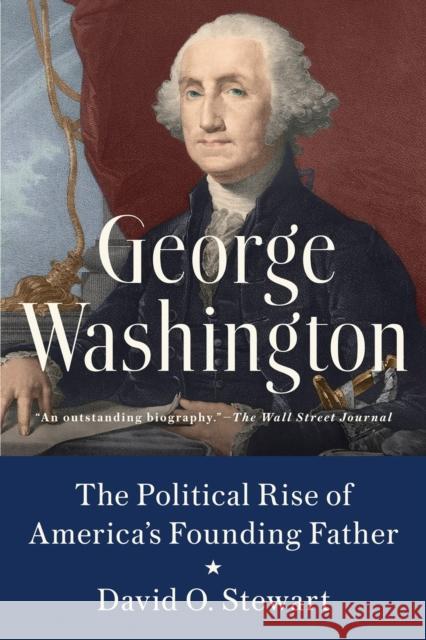 George Washington: The Political Rise of America's Founding Father David O. Stewart 9780451489005 Dutton Books - książka