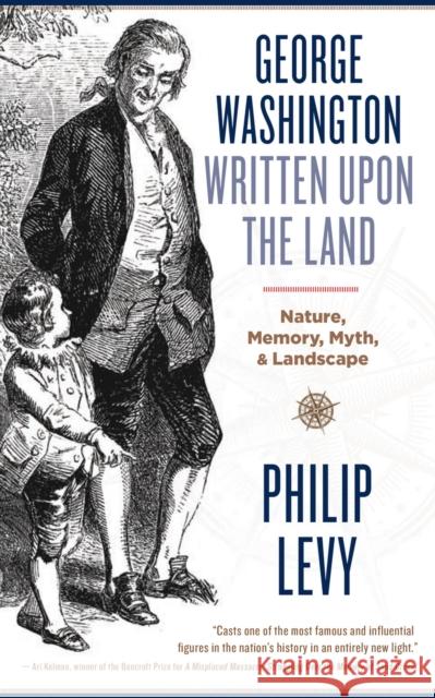 George Washington Written Upon the Land: Nature, Memory, Myth, and Landscape Levy, Philip 9781940425900 West Virginia University Press - książka