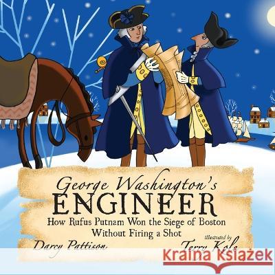 George Washington\'s Engineer: How Rufus Putnam Won the Siege of Boston without Firing a Shot Darcy Pattison Terry Kole 9781629442211 Mims House - książka