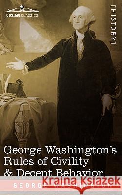 George Washington's Rules of Civility & Decent Behavior George Washington 9781605203485 Cosimo Classics - książka