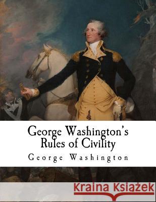 George Washington's Rules of Civility: George Washington George Washington Moncure D. Conway 9781981590261 Createspace Independent Publishing Platform - książka