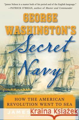 George Washington's Secret Navy: How the American Revolution Went to Sea James L. Nelson 9780071493895 McGraw-Hill - książka