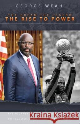 George Weah The Dream, The Legend, The Rise to Power: The Journey of an Enigmatic Leader Emmanuel Clarke, Isaac Vah Tukpah 9780989804295 Clarke Publishing and Consulting G - książka