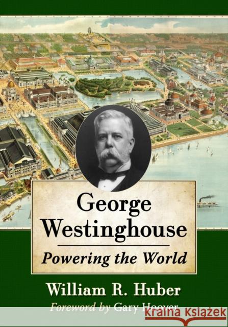 George Westinghouse: Powering the World William R. Huber 9781476686929 McFarland & Company - książka