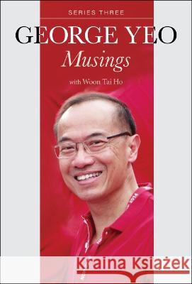 George Yeo: Musings - Series Three George Yong-Boon Yeo Tai Ho Woon 9789811259753 World Scientific Publishing Company - książka