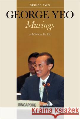 George Yeo: Musings - Series Two George Yong-Boon Yeo Tai Ho Woon 9789811259722 World Scientific Publishing Company - książka