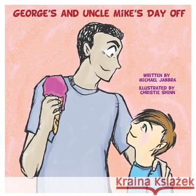 George's and Uncle Mike's Day Off Christie Shinn Michael Jabbra 9781977987273 Createspace Independent Publishing Platform - książka