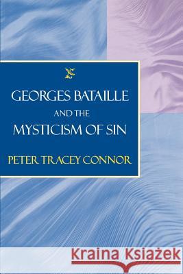 Georges Bataille and the Mysticism of Sin Peter Tracey Connor 9780801877353 Johns Hopkins University Press - książka