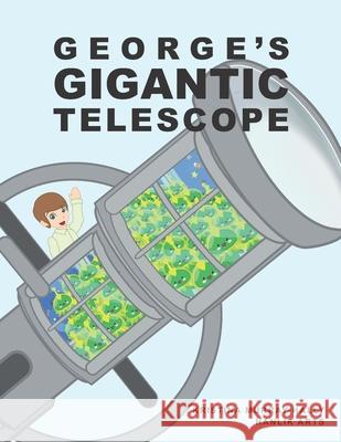 George's Gigantic Telescope: A book about a boy and his great space adventure Kristina Murray-Hally, Hanlik Arts 9780648707226 Spiders 8 Media - książka