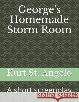 George's Homemade Storm Room: A short screenplay Kurt S 9781086939668 Independently Published - książka