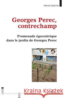 Georges Perec, contrechamp: Promenade égocentrique dans le jardin de Georges Perec Guetta, Patrick 9782140266225 Editions L'Harmattan - książka