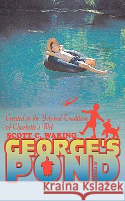 George's Pond: Created in the Beloved Tradition of Charlotte's Web Waring, Scott C. 9780595421350 iUniverse - książka