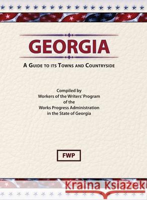 Georgia: A Guide To Its Towns and Countryside Federal Writers' Project (Fwp)           Works Project Administration (Wpa) 9780403021628 North American Book Distributors, LLC - książka
