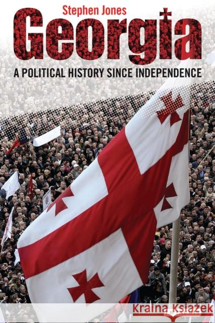 Georgia: A Political History Since Independence Stephen Jones   9781784530853 I.B.Tauris - książka