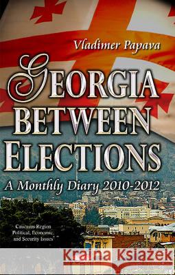 Georgia Between Elections: A Monthly Diary 2010-2012 Vladimer Papava 9781631177620 Nova Science Publishers Inc - książka