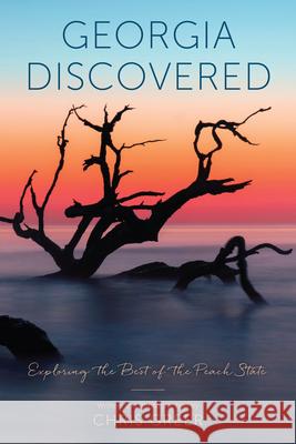 Georgia Discovered: Exploring the Best of the Peach State Chris Greer 9781493045372 Globe Pequot Press - książka