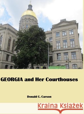Georgia & Her Courthouses Donald Carson 9781716480768 Lulu.com - książka