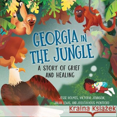 Georgia in the Jungle: A Story of Grief and Healing Victoria Johnson Jesse Holmes India Valle 9781950807031 Shout Mouse Press, Inc. - książka