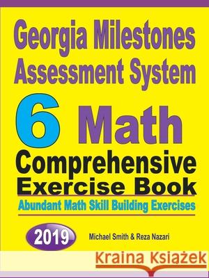 Georgia Milestones Assessment System 6: Abundant Math Skill Building Exercises Michael Smith Reza Nazari 9781646125814 Math Notion - książka