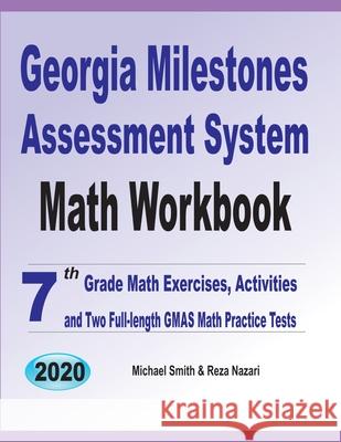 Georgia Milestones Assessment System Math Workbook: 7th Grade Math Exercises, Activities, and Two Full-Length GMAS Math Practice Tests Michael Smith Reza Nazari 9781646126330 Math Notion - książka