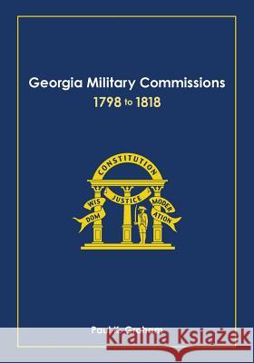 Georgia Military Commissions, 1798 to 1818 Paul K. Graham 9781947809017 Monoceros Press - książka