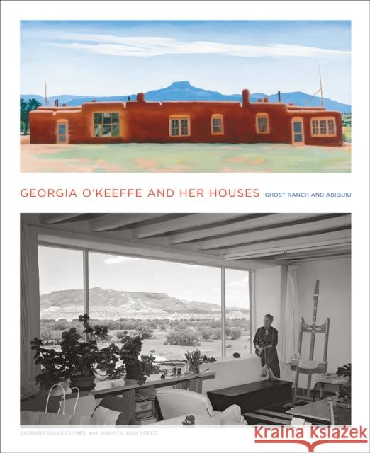 Georgia O'Keeffe and Her Houses: Ghost Ranch and Abiquiu: Ghost Ranch and Abiquiu Barbara Buhler Lynes, Agapita Lopez 9781419703942 Abrams - książka