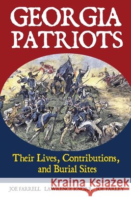 Georgia Patriots: Their Lives, Contributions, and Burial Sites Knorr, Lawrence, Farrell, Joe, Farley, Joe 9798888193877 Sunbury Press, Inc. - książka