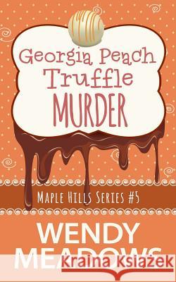 Georgia Peach Truffle Murder Wendy Meadows 9781545054123 Createspace Independent Publishing Platform - książka