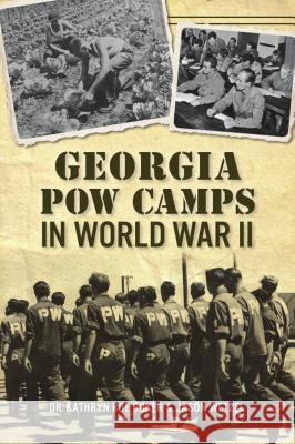 Georgia POW Camps in World War II Dr Kathryn Roe Coker Jason Wetzel 9781467139076 History Press - książka