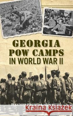 Georgia POW Camps in World War II Kathryn Roe Coker Jason Wetzel 9781540239822 History Press Library Editions - książka