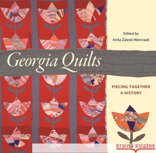 Georgia Quilts: Piecing Together a History Holmes, Catherine 9780820328508 University of Georgia Press - książka