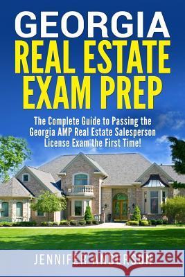 Georgia Real Estate Exam Prep: The Complete Guide to Passing the Georgia AMP Real Estate Salesperson License Exam the First Time! Anderson, Jennifer 9781976370236 Createspace Independent Publishing Platform - książka