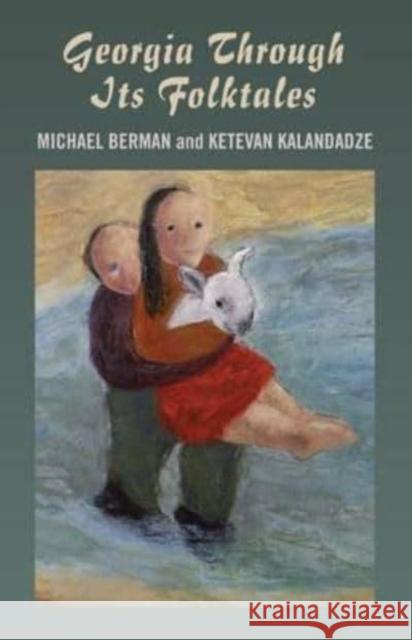 Georgia Through Its Folktales – With translations by Ketevan Kalandadze illustrations by Miranda Gray Michael Berman 9781846942792 John Hunt Publishing - książka