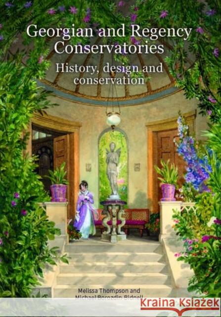 Georgian and Regency Conservatories: History, Design and Conservation Thompson, Melissa 9781848022829 Historic England - książka