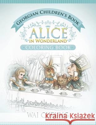 Georgian Children's Book: Alice in Wonderland (English and Georgian Edition) Wai Cheung 9781533567567 Createspace Independent Publishing Platform - książka