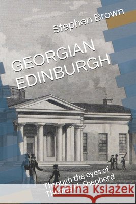 Georgian Edinburgh: Through the eyes of Thomas H. Shepherd Stephen Brown 9798547201509 Independently Published - książka