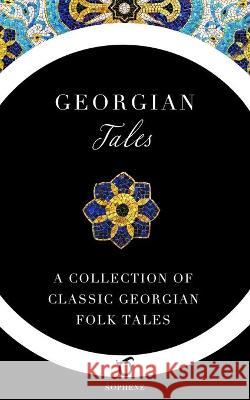 Georgian Tales: A Collection of Classic Georgian Folk Tales John Oliver Wardrop, Marjory Wardrop 9781925937114 Sophene - książka