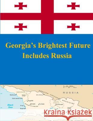 Georgia's Brightest Future Includes Russia United States Army War College 9781500453619 Createspace - książka