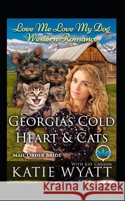 Georgia's Cold Heart & Cats Kat Carson Katie Wyatt 9781690991427 Independently Published - książka