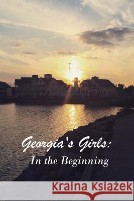 Georgia's Girls: In the Beginning Lynne Adelle Davis Loran Adelle Davis 9781516815678 Createspace - książka