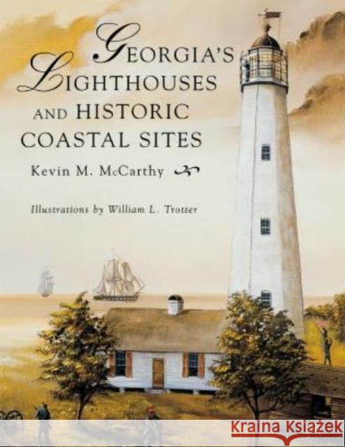 Georgia's Lighthouses and Historic Coastal Sites Kevin M. McCarthy William L. Trotter 9781561641437 Pineapple Press (FL) - książka