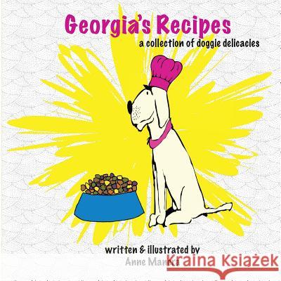 Georgia's Recipes: A Collection of Doggie Delicacies Anne Manera 9781448640119 Createspace - książka