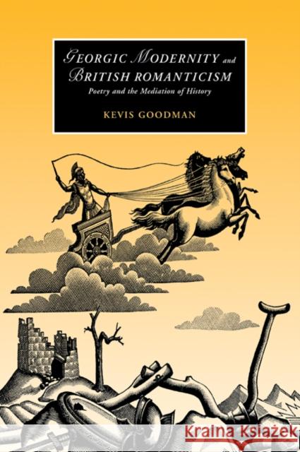 Georgic Modernity and British Romanticism: Poetry and the Mediation of History Goodman, Kevis 9780521057295 Cambridge University Press - książka