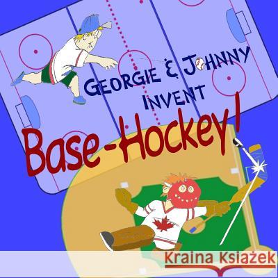 Georgie & Johnny Invent: Base-Hockey! MR Rob Haswell 9781477545119 Createspace - książka