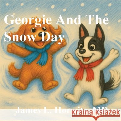 Georgie And The Snow Day Horwitz, Horwitz, James, Shaw, Shari 9798999630322 James Lawrence Horwitz, MD - książka